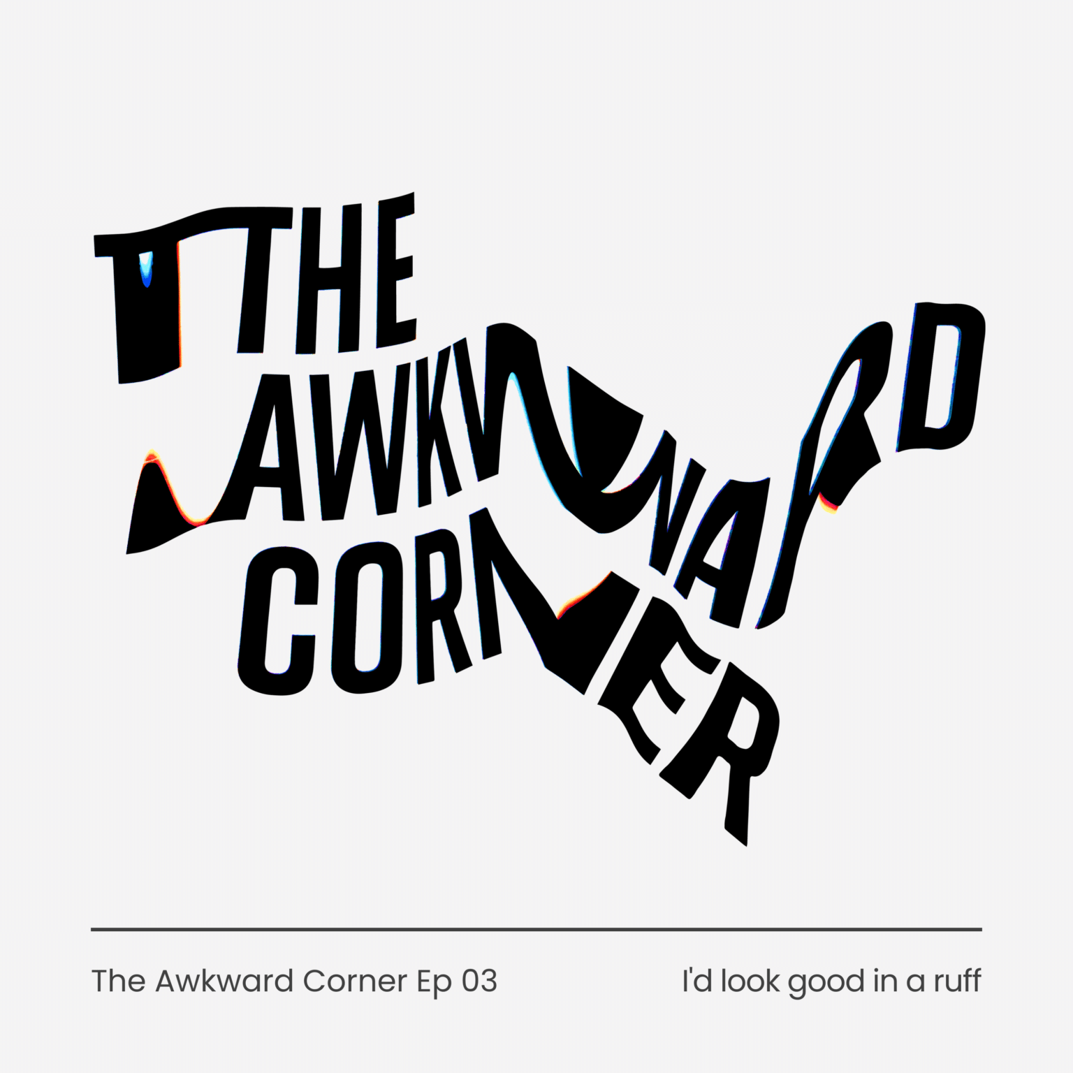 The Awkward Corner E03 I Think I d Look Good In A Ruff 